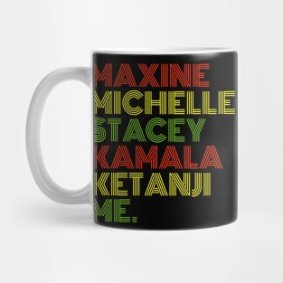 Maxine Michelle Stacey Kamala Ketanji me. Black Women, black girl magic Mug